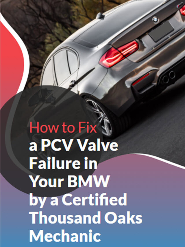 How to Fix a PCV Valve Failure in Your BMW by a Certified Thousand Oaks Mechanic