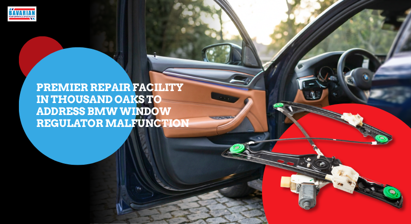 Premier Repair Facility in Thousand Oaks to Address BMW Window Regulator Malfunction