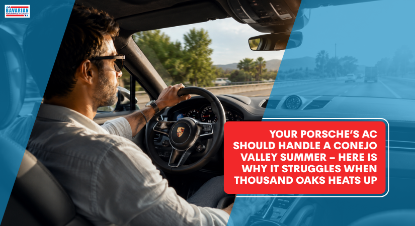 Your Porsche’s AC Should Handle a Conejo Valley Summer – Here Is Why It Struggles When Thousand Oaks Heats Up